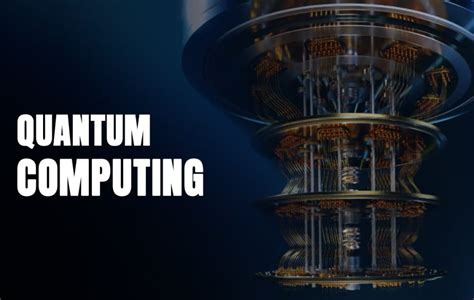 Quantum Computing: Revolutionizing the Future of Information Processing